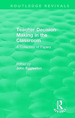 Teacher Decision-Making In The Classroom: A Collection Of Papers-..