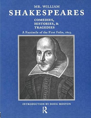 Mr. William Shakespeares Comedies, Histories, And Tragedies: A Facsimile Of The First Folio, 1623-..