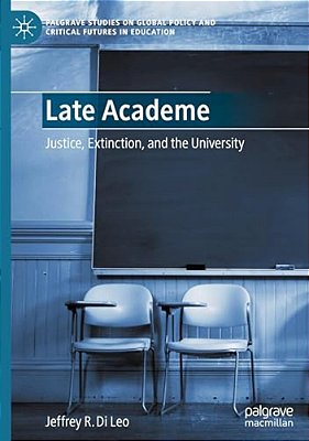 Late Academe: Justice, Extinction, And The University-..