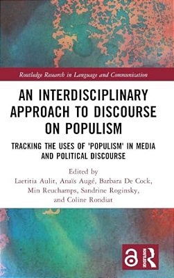 An Interdisciplinary Approach To Discourse On Populism: Tracking The Uses Of 'Populism' In Media And Political Discourse-..