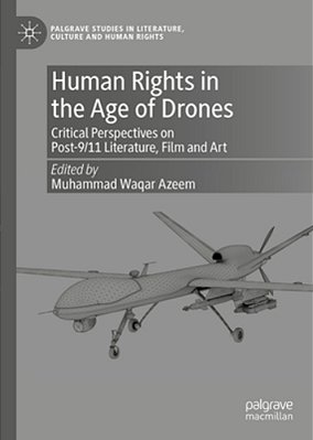 Human Rights In The Age Of Drones: Critical Perspectives On Post-9/11 Literature, Film And Art-..