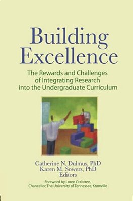 Building Excellence: The Rewards And Challenges Of Integrating Research Into The Undergraduate Curriculum-..