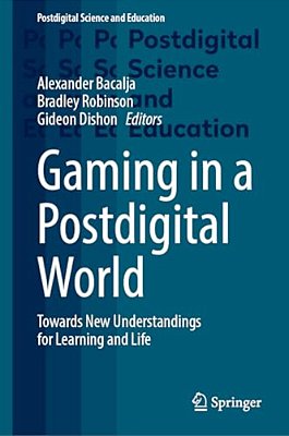 Gaming In A Postdigital World: Towards New Understandings For Learning And Life-..
