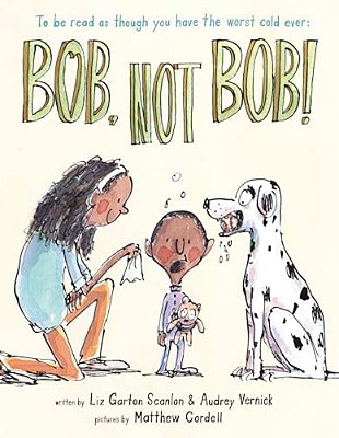 Bob Not Bob!: *To Be Read As Though You Have The Worst Cold Ever-..