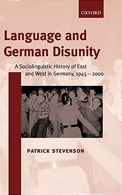 Language And German Disunity: A Sociolinguistic History Of East And West In Germany, 1945-2000-..