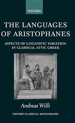 The Languages Of Aristophanes: Aspects Of Linguistic Variation In Classical Attic Greek-..
