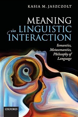 Meaning In Linguistic Interaction: Semantics, Metasemantics, Philosophy Of Language-..