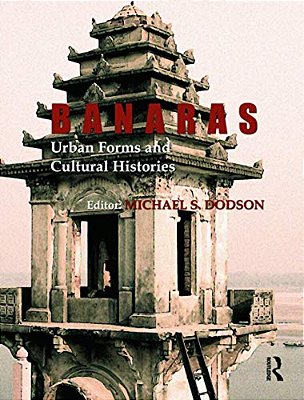 Banaras: Urban Forms And Cultural Histories-..