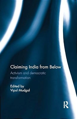 Claiming India From Below: Activism And Democratic Transformation-..