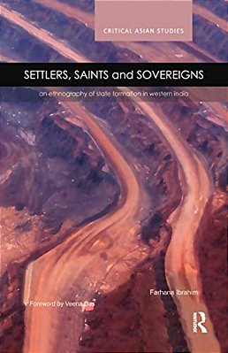 Settlers, Saints And Sovereigns: An Ethnography Of State Formation In Western India-..