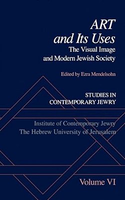 Studies In Contemporary Jewry: Volume VI: Art And Its Uses: The Visual Image And Modern Jewish Society-..
