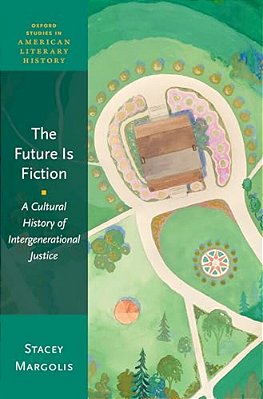 Future Is Fiction: A Cultural History Of Intergenerational Justice-..