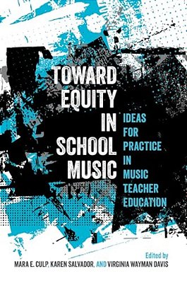 Toward Equity In School Music: Ideas For Practice In Music Teacher Education-..