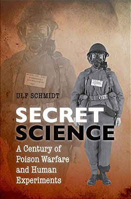 Secret Science: A Century Of Poison Warfare And Human Experiments-..