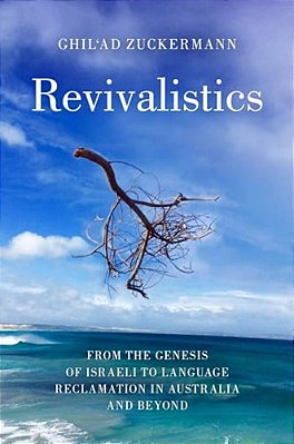 Revivalistics: From The Genesis Of Israeli To Language Reclamation In Australia And Beyond-..