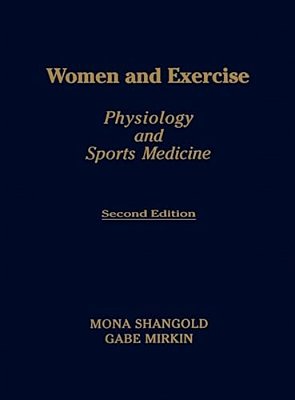 Women And Exercise: Physiology And Sports Medicine, Second Edition-..