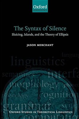 The Syntax Of Silence: Sluicing, Islands, And The Theory Of Ellipsis-..