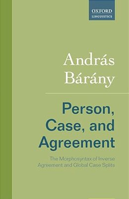 Person, Case, And Agreement: The Morphosyntax Of Inverse Agreement And Global Case Splits-..