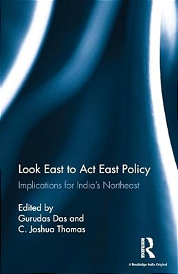 Look East To Act East Policy: Implications For India's Northeast-..