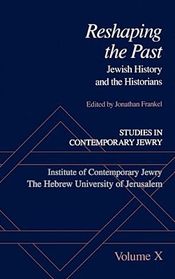 Studies In Contemporary Jewry: Volume X: Reshaping The Past: Jewish History And The Historians-..