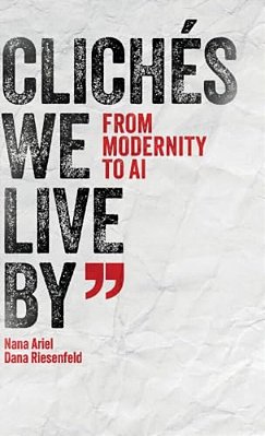 Clichés We Live By: From Modernity To Ai-..