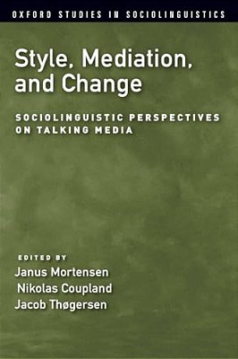 Style, Mediation, And Change: Sociolinguistic Perspectives On Talking Media-..