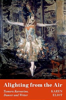 Alighting From The Air: Tamara Karsavina, Dancer And Writer-..