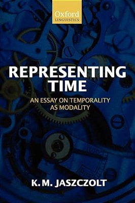 Representing Time: An Essay On Temporality As Modality-..