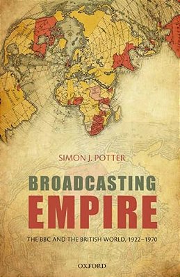 Broadcasting Empire: The Bbc And The British World, 1922-1970-..