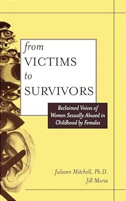 From Victim To Survivor: Women Survivors Of Female Perpetrators-..