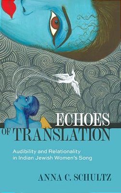 Echoes Of Translation: Audibility And Relationality In Indian Jewish Women's Songs-..