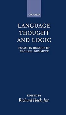 Language, Thought, And Logic: Essays In Honour Of Michael Dummett-..