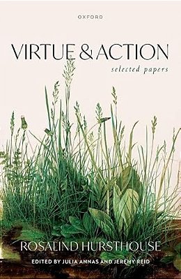 Virtue And Action: Selected Papers-..