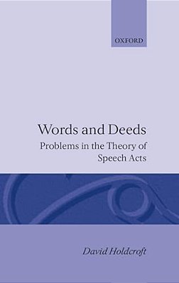 Words And Deeds: Problems In The Theory Of Speech Acts-..
