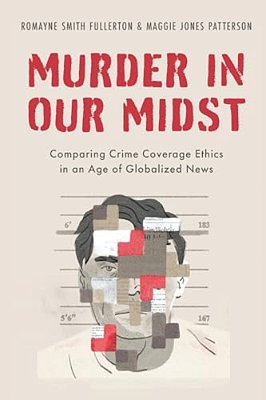 Murder In Our Midst: Comparing Crime Coverage Ethics In An Age Of Globalized News-..