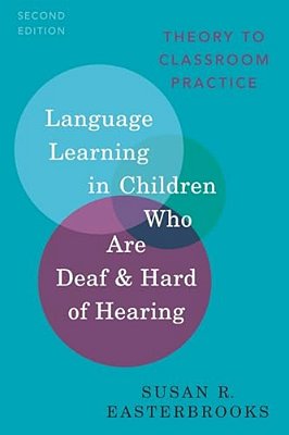 Language Learning In Children Who Are Deaf And Hard Of Hearing: Theory To Classroom Practice-..