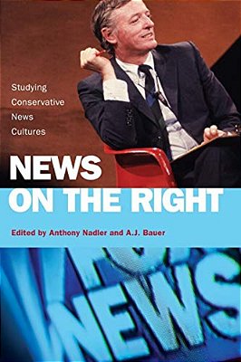 News On The Right: Studying Conservative News Cultures-..