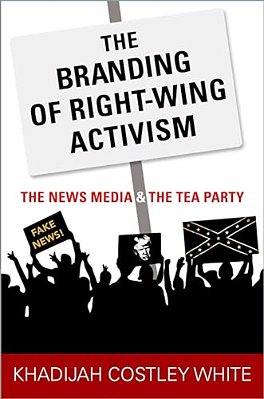 The Branding Of Right-Wing Activism: The News Media And The Tea Party-..