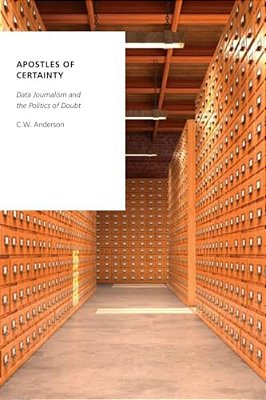 Apostles Of Certainty: Data Journalism And The Politics Of Doubt-..
