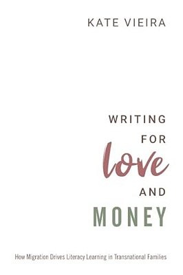 Writing For Love And Money: How Migration Drives Literacy Learning In Transnational Families-..