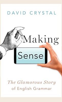 Making Sense: The Glamorous Story Of English Grammar-..