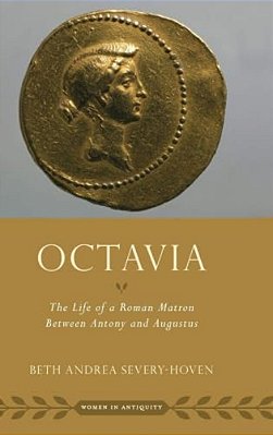 Octavia: The Life Of A Roman Matron Between Antony And Augustus-..