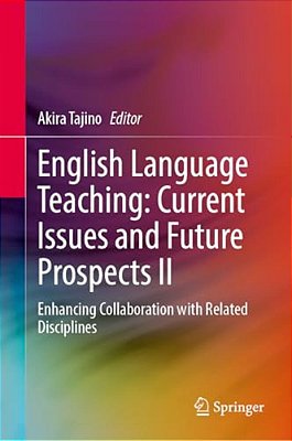 English Language Teaching: Current Issues And Future Prospects II: Enhancing Collaboration With Related Disciplines-..