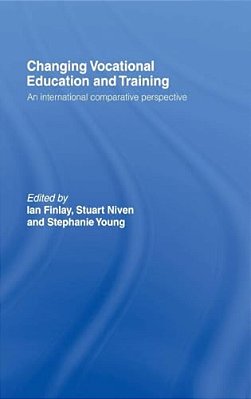 Changing Vocational Education And Training: An International Comparative Perspective-..