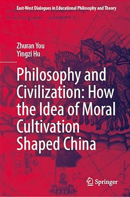 Philosophy And Civilization: How The Idea Of Moral Cultivation Shaped China-..