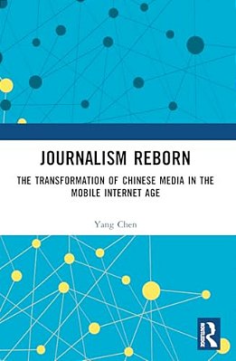 Journalism Reborn: The Transformation Of Chinese Media In The Mobile Internet Age-..