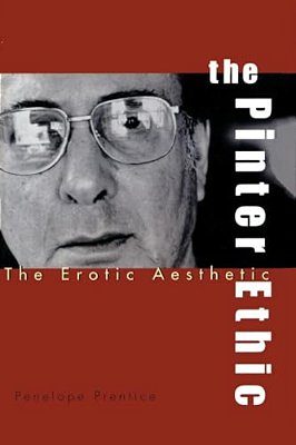The Pinter Ethic: The Erotic Aesthetic-..