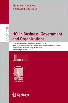 Hci In Business, Government And Organizations: 13Th International Conference, Hcibgo 2026, Held As Part Of The 28Th Hci International Conference, Hcii-..