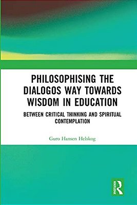Philosophising The Dialogos Way Towards Wisdom In Education: Between Critical Thinking And Spiritual Contemplation-..