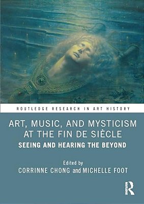 Art, Music, And Mysticism At The Fin De Siècle: Seeing And Hearing The Beyond-..